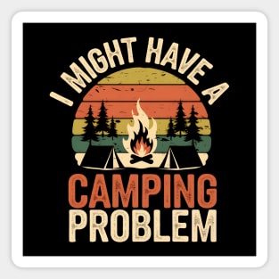 Funny Camping Shirt – I Might Have a Camping Problem Magnet